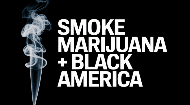 Smoke: Marijuana + Black America